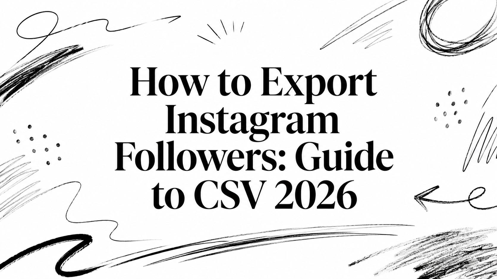 How to Export Instagram Followers: Guide to CSV 2026