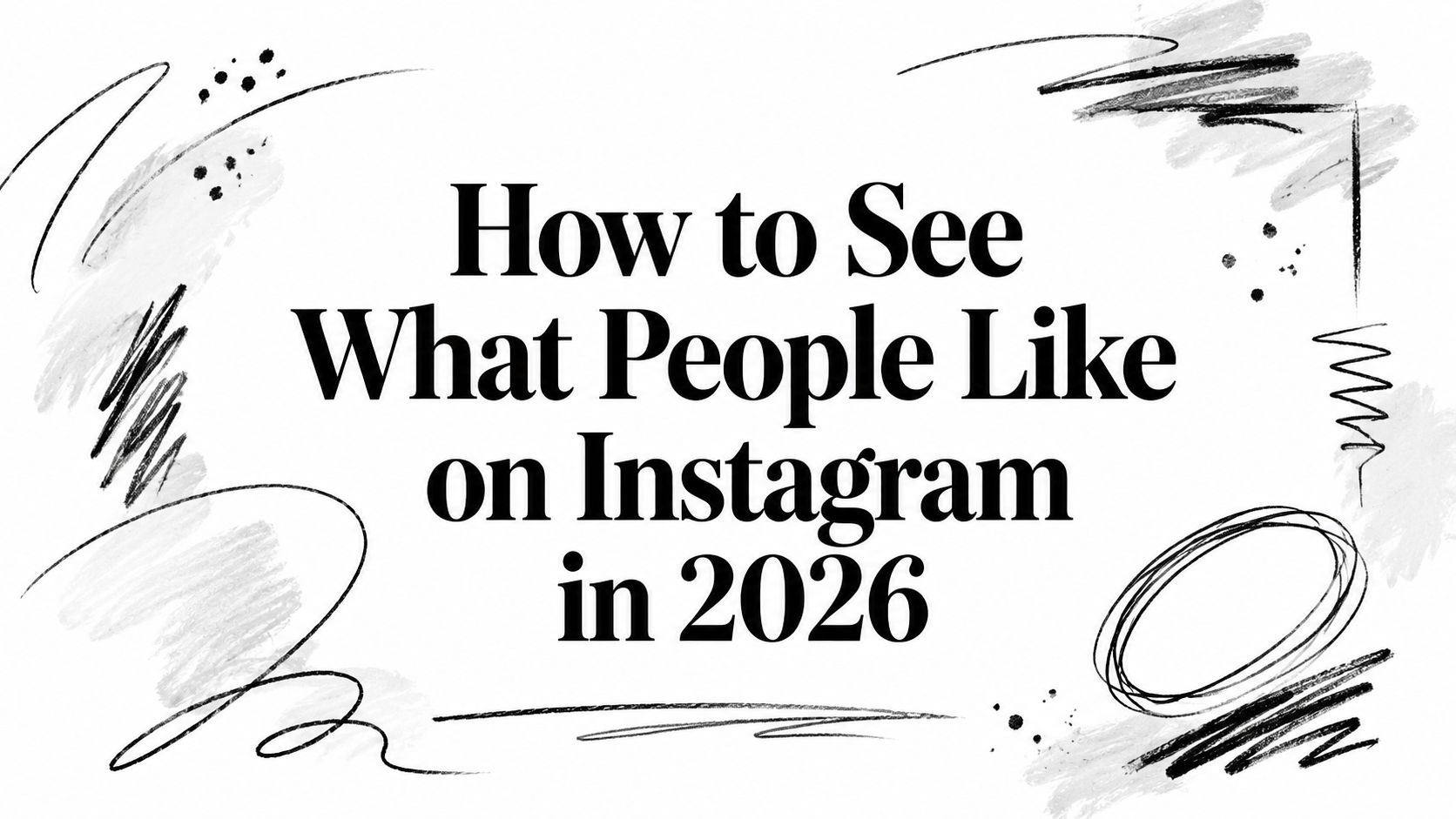 How to See What People Like on Instagram in 2026