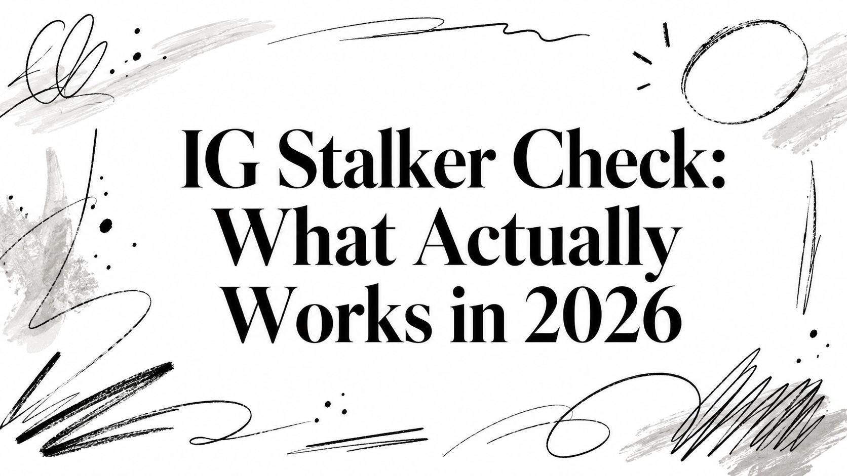 IG Stalker Check: What Actually Works in 2026