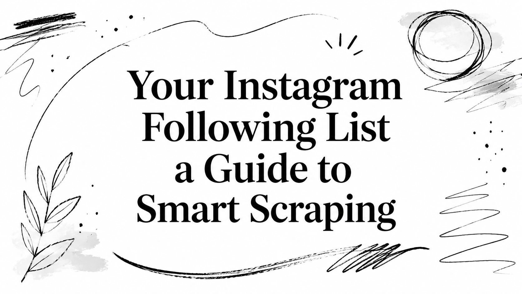Your Instagram Following List a Guide to Smart Scraping