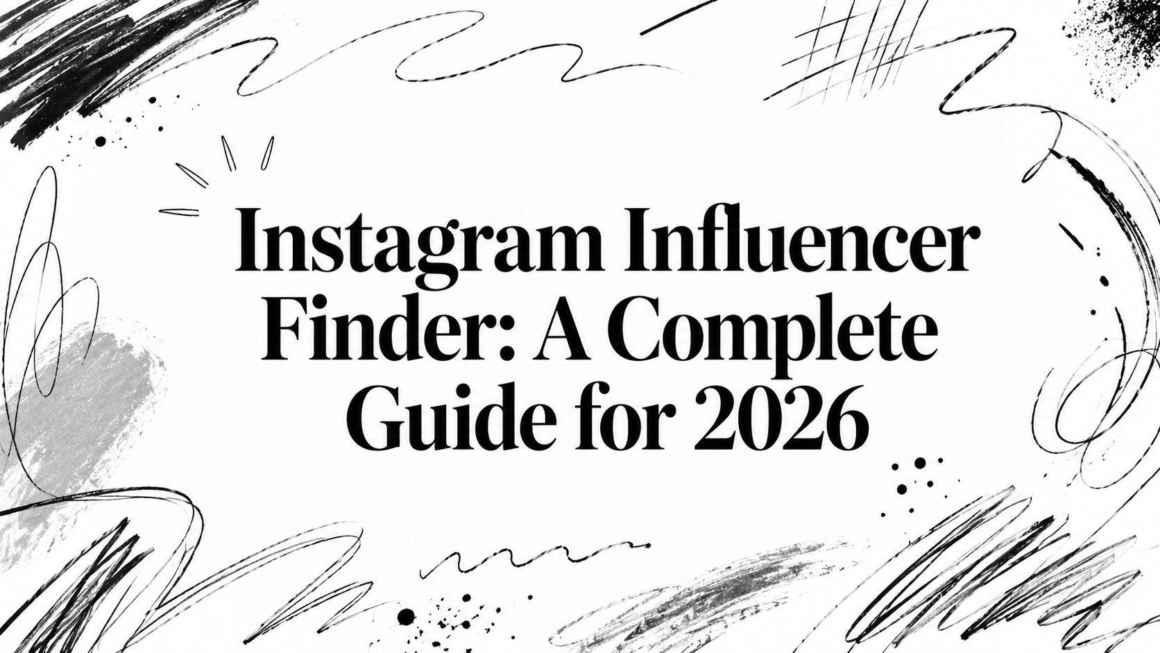 Instagram Influencer Finder: A Complete Guide for 2026