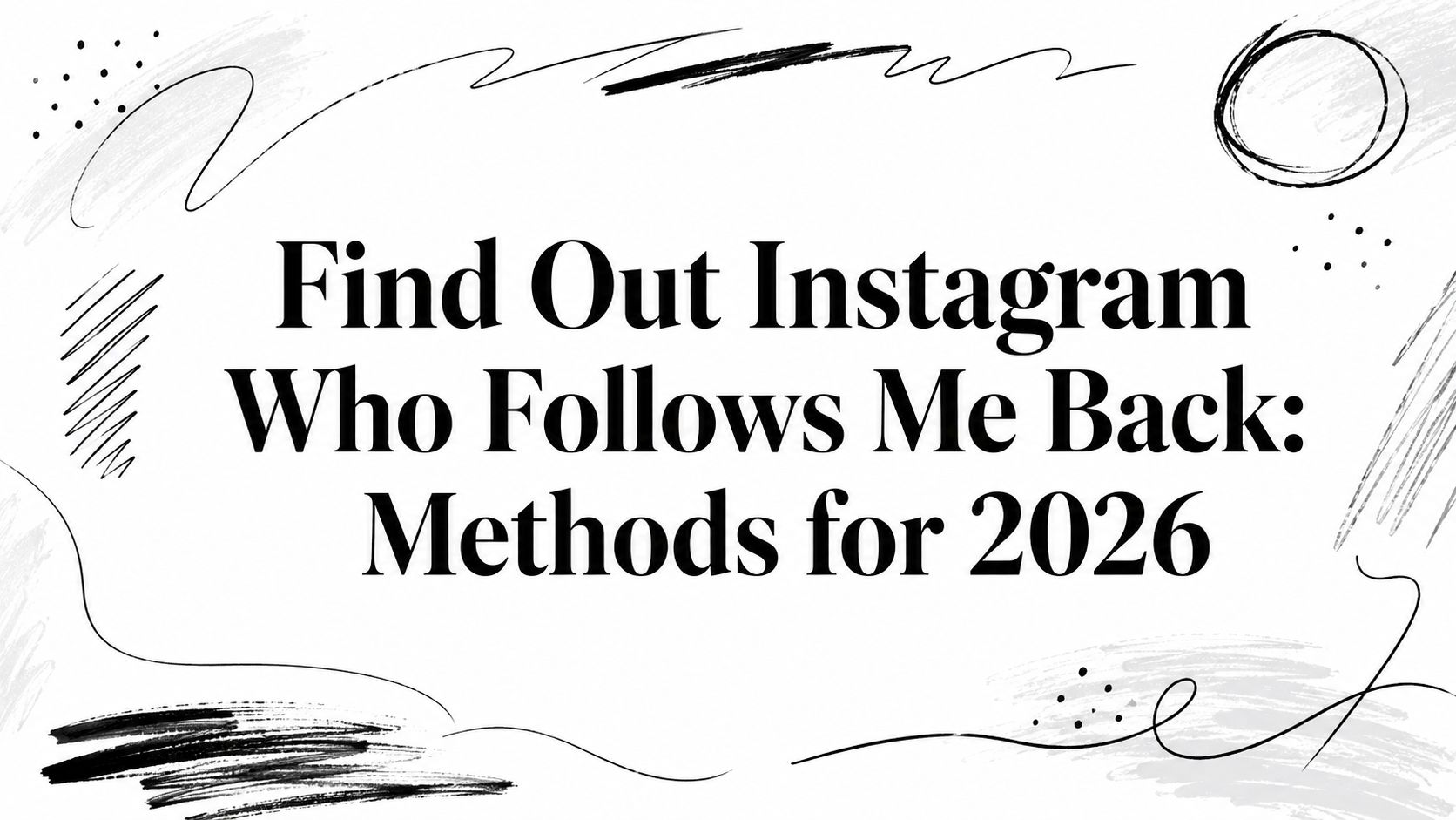 Find Out Instagram Who Follows Me Back: Methods for 2026