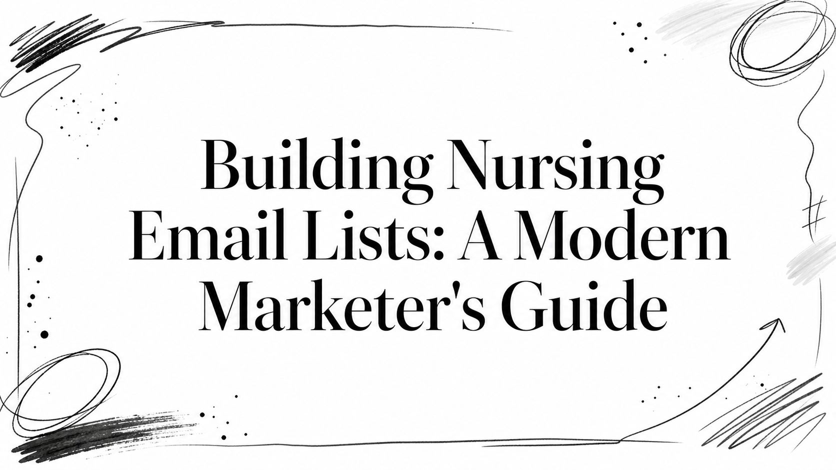 Building Nursing Email Lists: A Modern Marketer's Guide