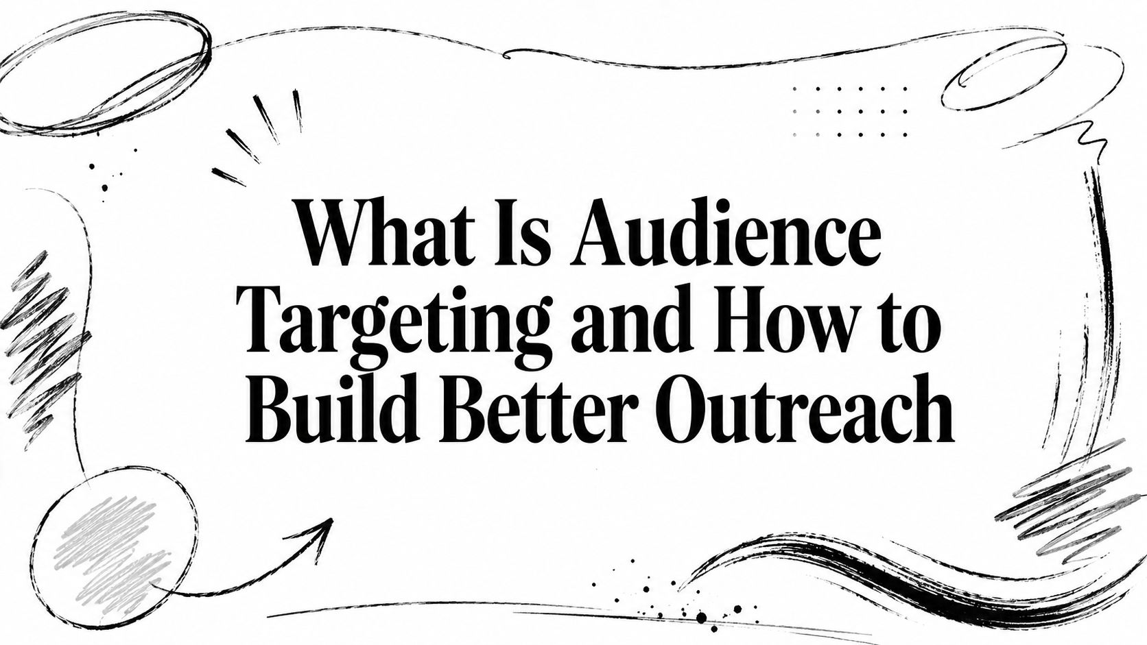 What Is Audience Targeting and How to Build Better Outreach